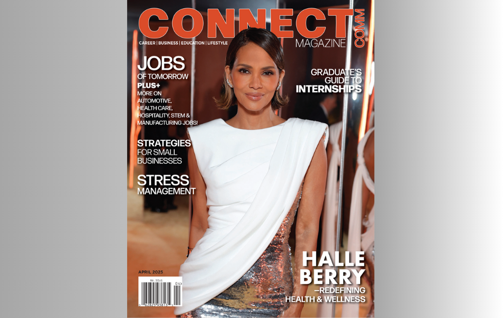 Halle Berry Shines on the Cover of Our April 2025 Issue of ConnectComm Magazine— Exploring Jobs, Business, Education & More
